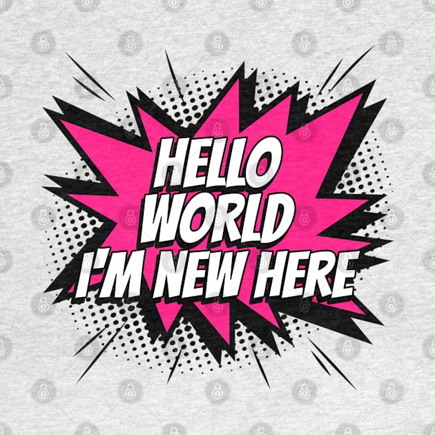 Hello World, I'm new here - Comic Book Graphic by Disentangled